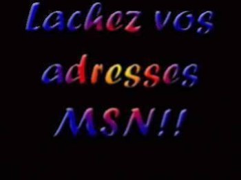 lacher votre addresses MSN!!!!!!!!!!!!!!!